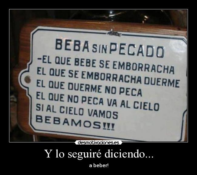 Y lo seguiré diciendo... - a beber!