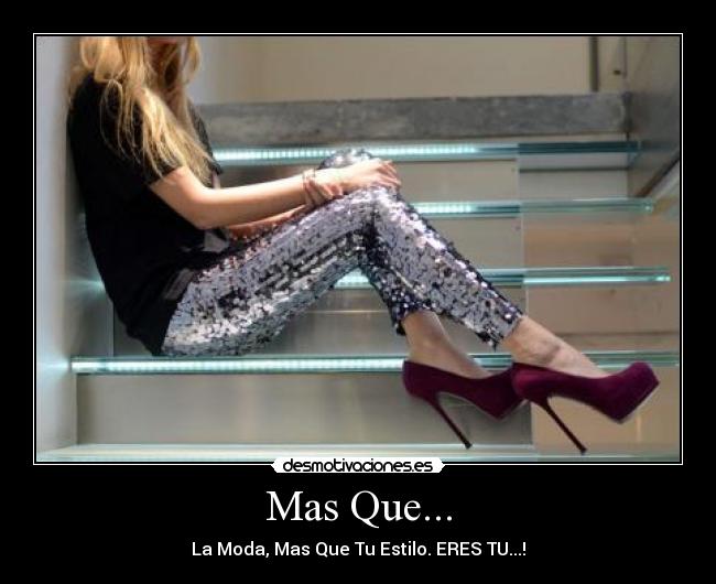 Mas Que... - La Moda, Mas Que Tu Estilo. ERES TU...!