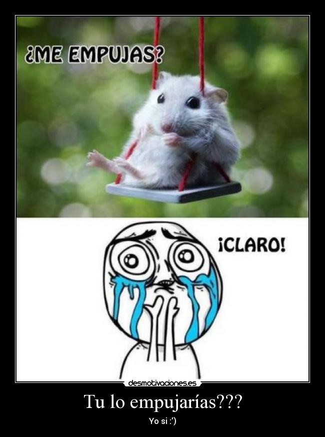 Tu lo empujarías??? - Yo si :)