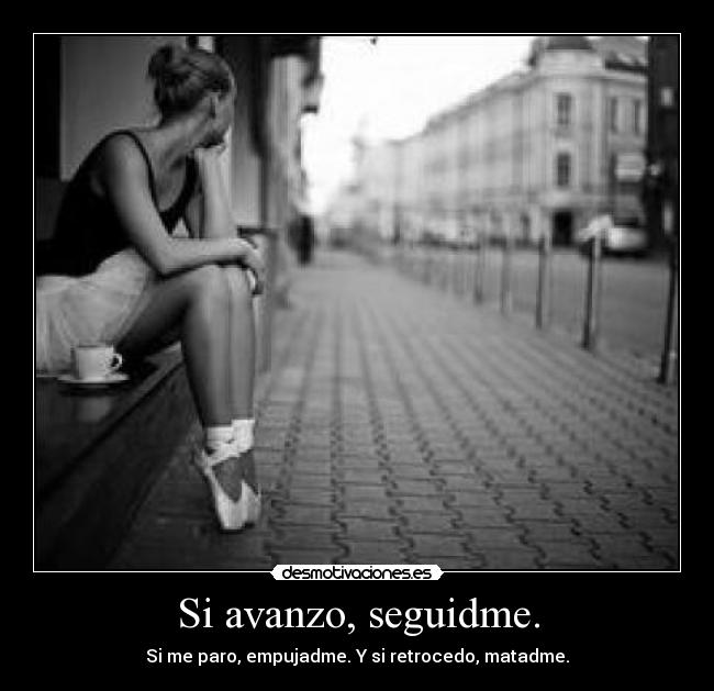 Si avanzo, seguidme. - 