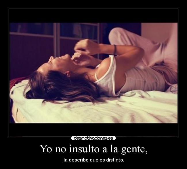 Yo no insulto a la gente, - 