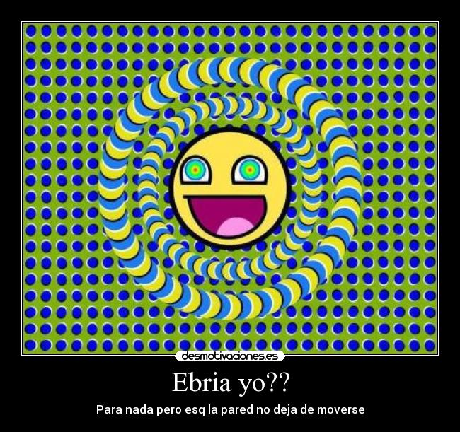 Ebria yo?? -
