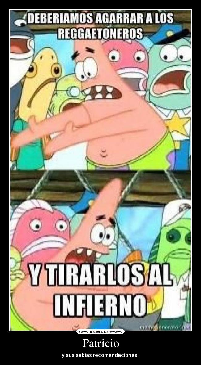 Patricio - y sus sabias recomendaciones..