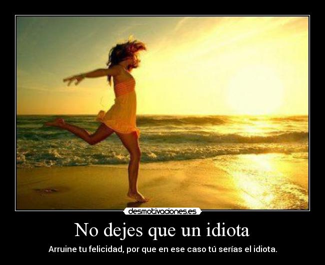 No dejes que un idiota - 