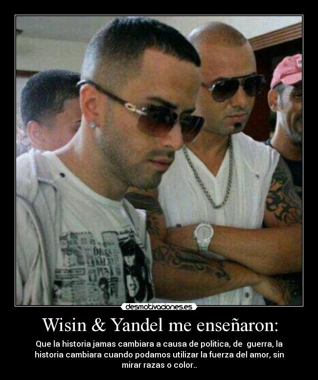 Wisin & Yandel me enseñaron: -