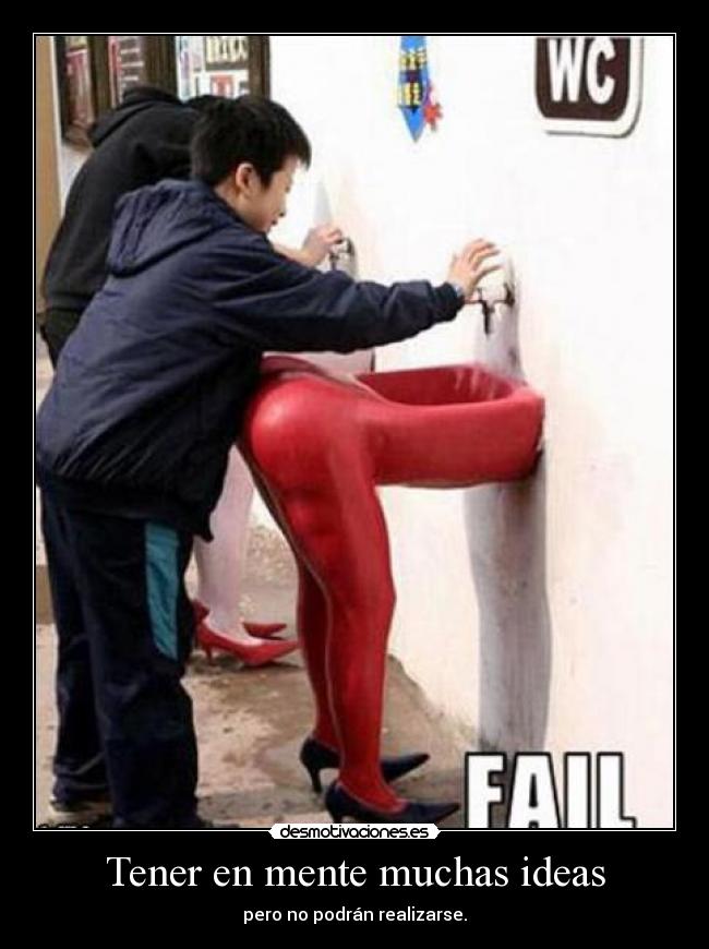 Tener en mente muchas ideas - pero no podrán realizarse.