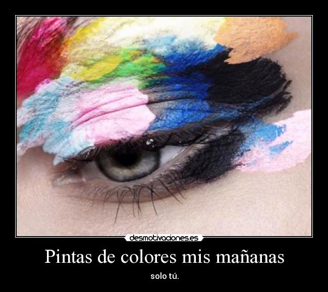 Pintas de colores mis mañanas - solo tú.