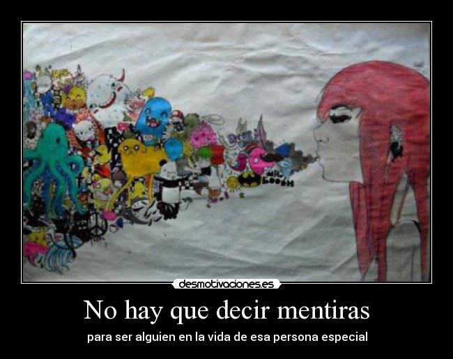 No hay que decir mentiras - para ser alguien en la vida de esa persona especial