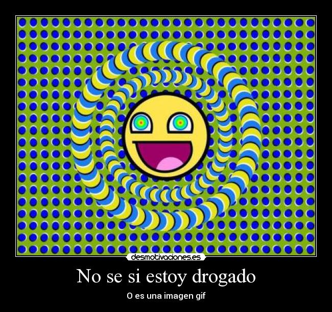 No se si estoy drogado -