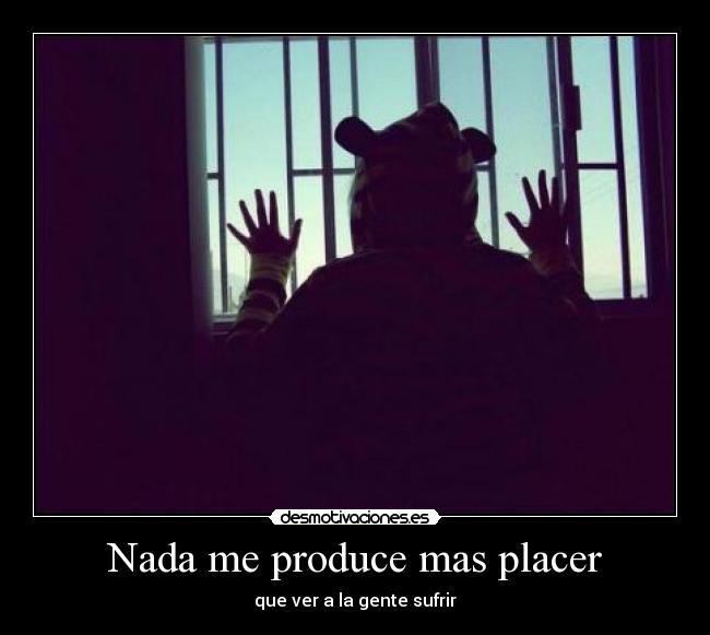Nada me produce mas placer -