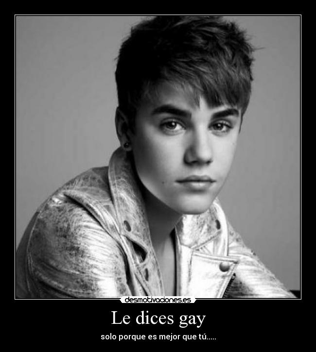 Le dices gay - solo porque es mejor que tú.....