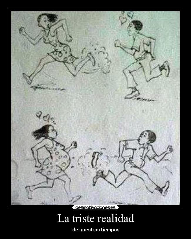 La triste realidad - de nuestros tiempos