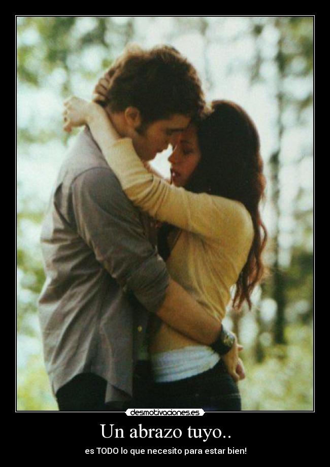 Un abrazo tuyo.. - es TODO lo que necesito para estar bien!