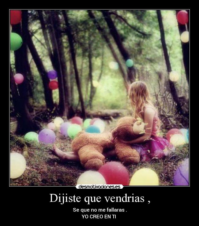 Dijiste que vendrias , -