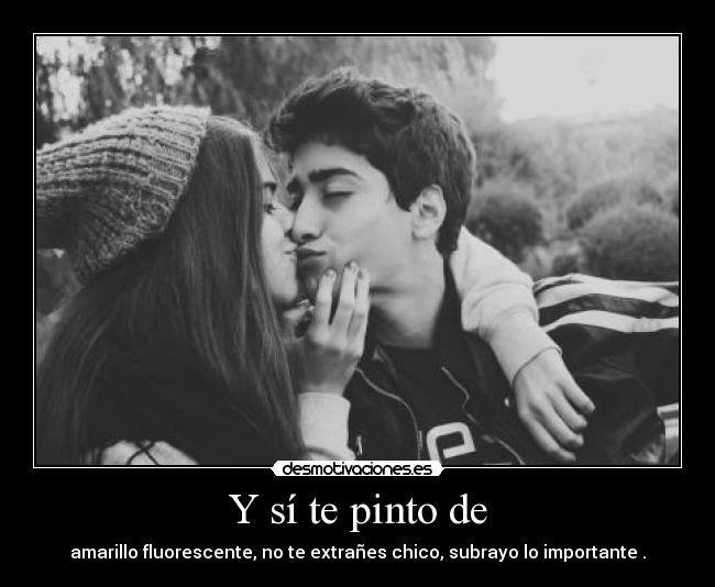 Y sí te pinto de - amarillo fluorescente, no te extrañes chico, subrayo lo importante .