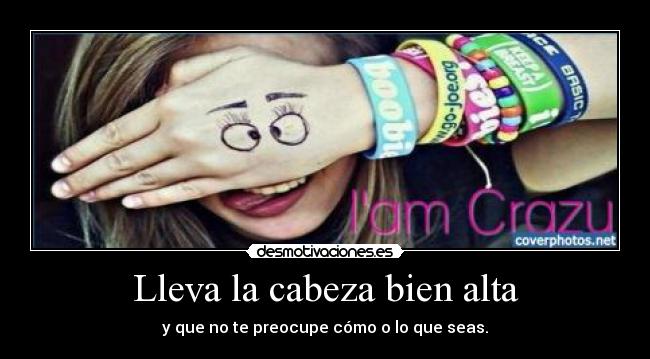 Lleva la cabeza bien alta -