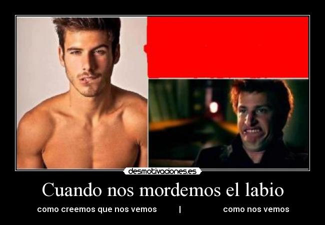 Cuando nos mordemos el labio - como creemos que nos vemos | como nos vemos