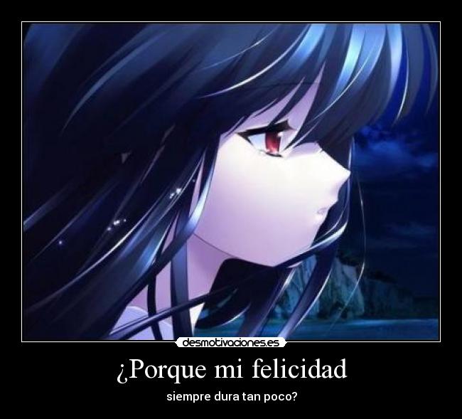 ¿Porque mi felicidad - siempre dura tan poco?