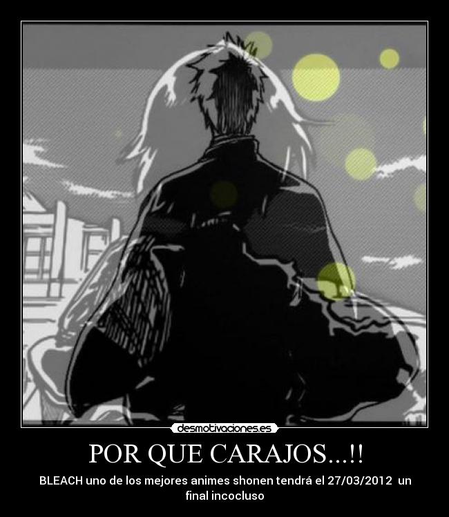 POR QUE CARAJOS...!! - BLEACH uno de los mejores animes shonen tendrá el 27/03/2012 un final incocluso