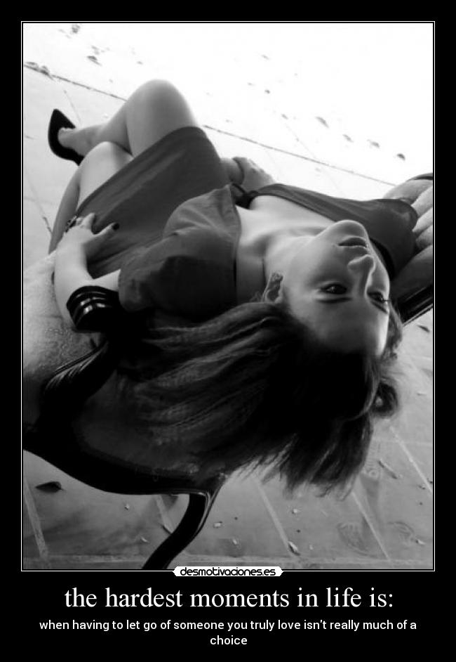 the hardest moments in life is: -