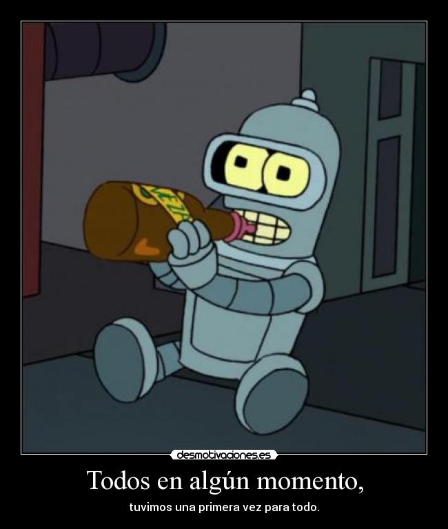 Todos en algún momento, - tuvimos una primera vez para todo.