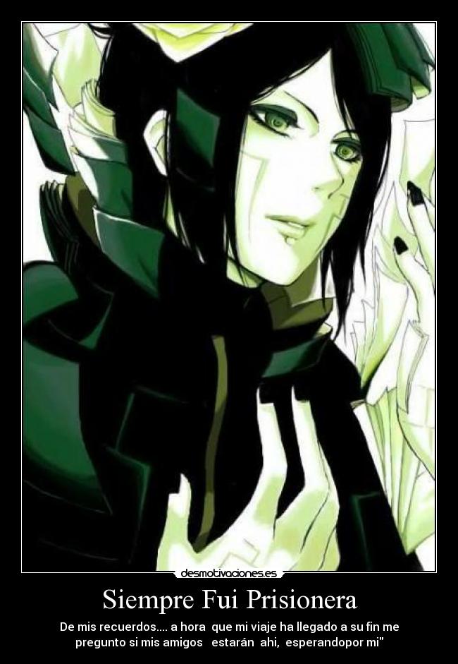 Siempre Fui Prisionera - De mis recuerdos.... a hora  que mi viaje ha llegado a su fin me
pregunto si mis amigos   estarán  ahi,  esperandopor mi