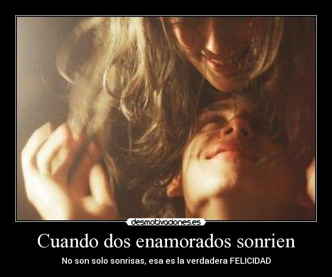 Cuando dos enamorados sonrien - No son solo sonrisas, esa es la verdadera FELICIDAD