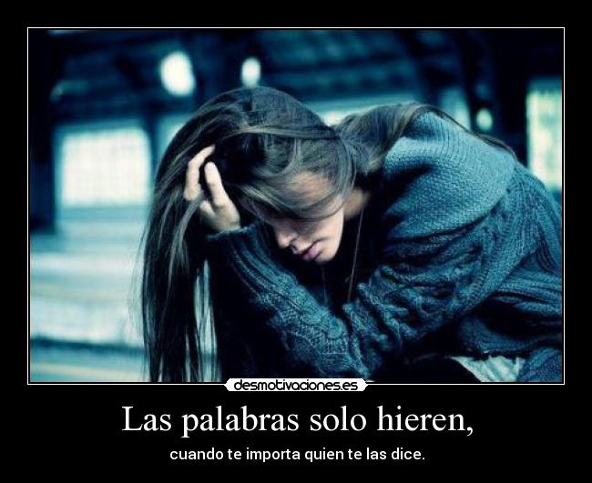 Las palabras solo hieren, -