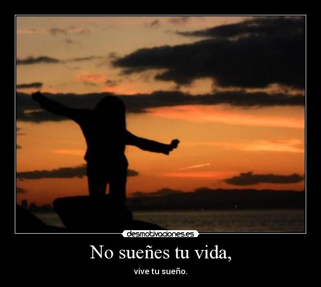 No sueñes tu vida, - 