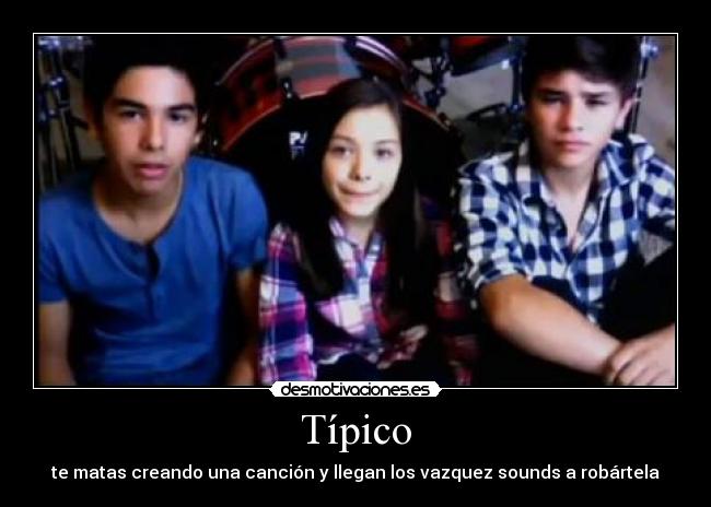 Típico - te matas creando una canción y llegan los vazquez sounds a robártela