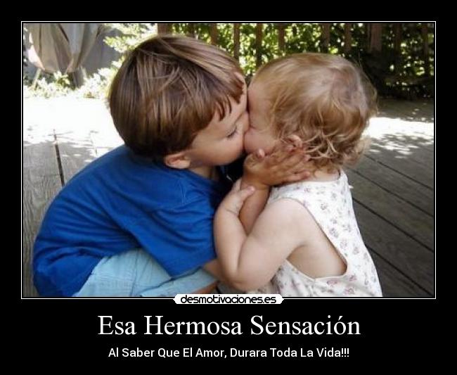 Esa Hermosa Sensación - Al Saber Que El Amor, Durara Toda La Vida!!!