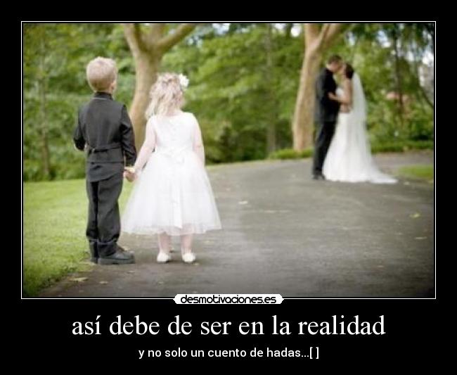 así debe de ser en la realidad -