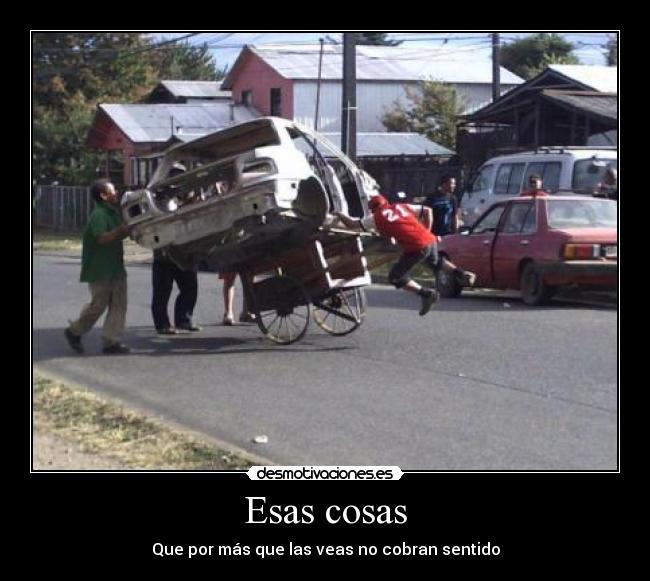 Esas cosas - Que por más que las veas no cobran sentido