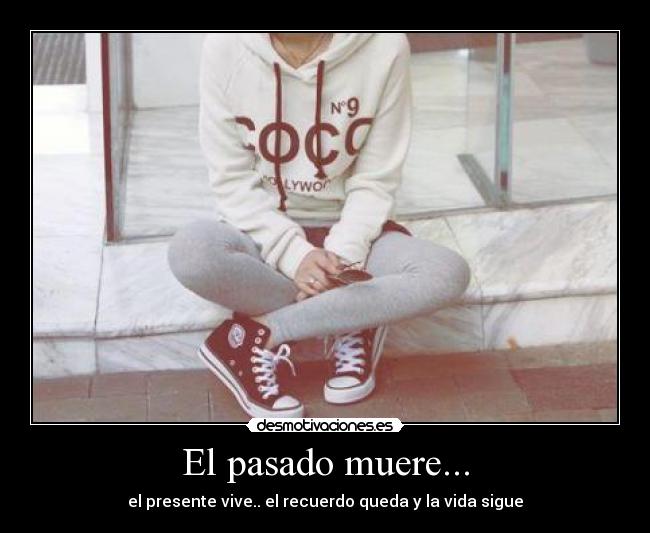 El pasado muere... -