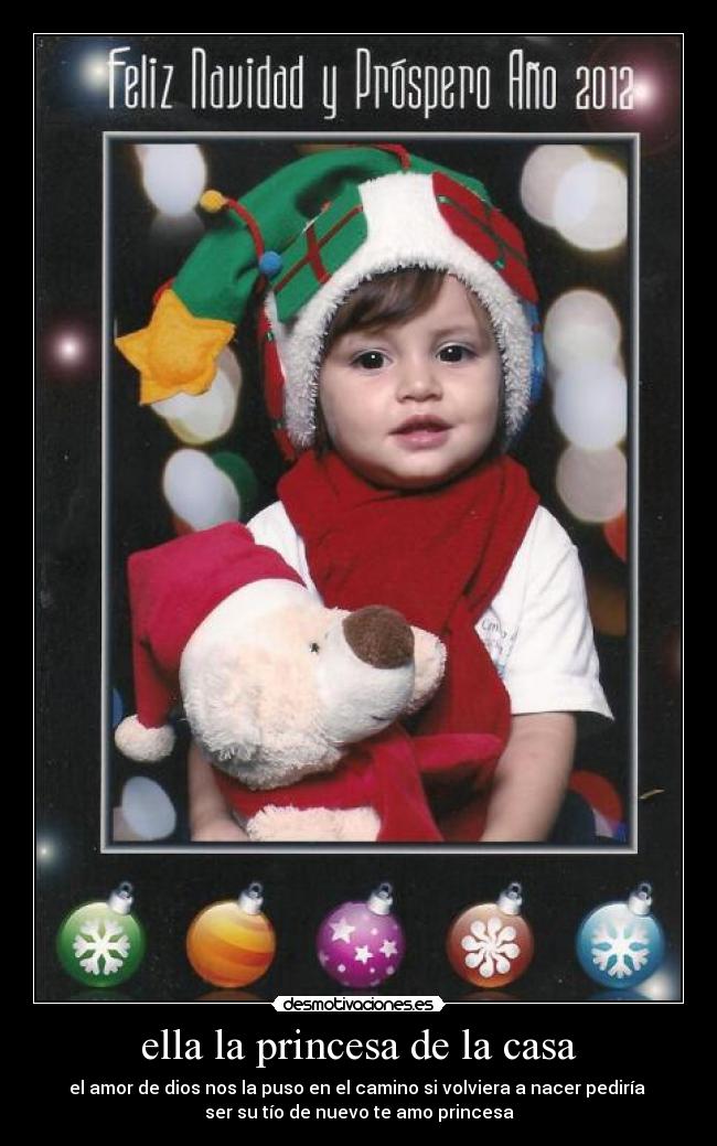 ella la princesa de la casa - el amor de dios nos la puso en el camino si volviera a nacer pediría
ser su tío de nuevo te amo princesa