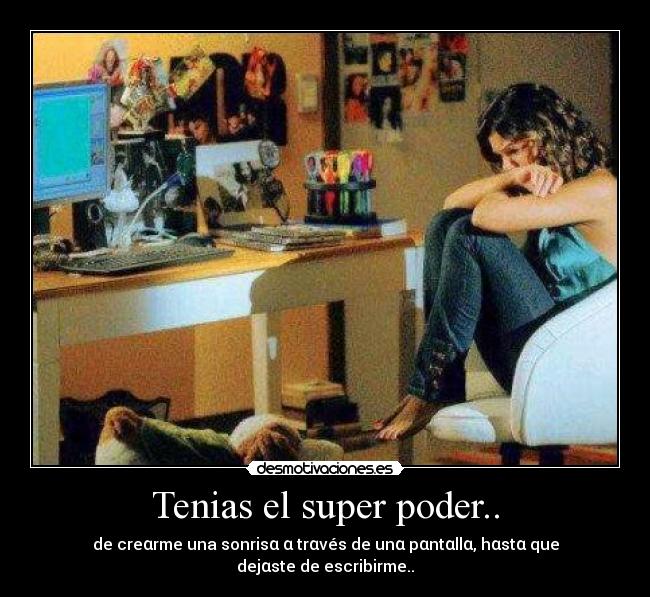 Tenias el super poder.. -