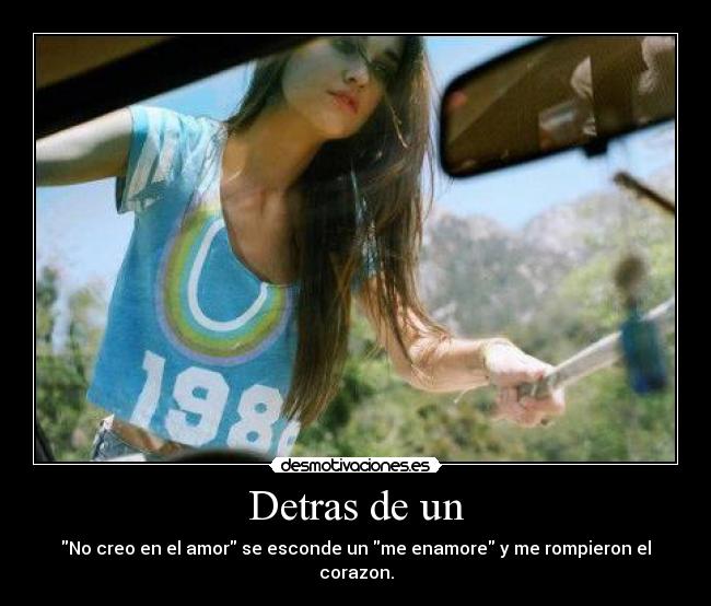Detras de un - No creo en el amor se esconde un me enamore y me rompieron el corazon.