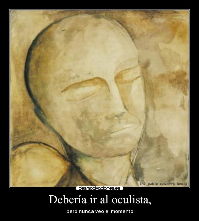 Debería ir al oculista, - 