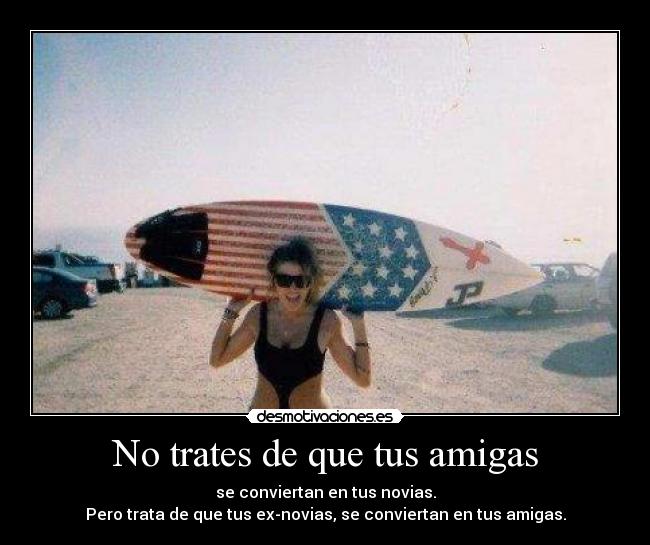No trates de que tus amigas - 