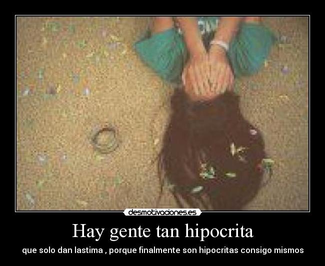 Hay gente tan hipocrita -