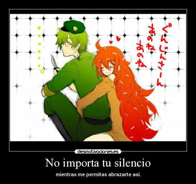 No importa tu silencio - mientras me permitas abrazarte así.