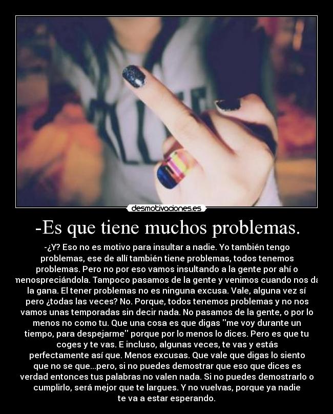 -Es que tiene muchos problemas. -