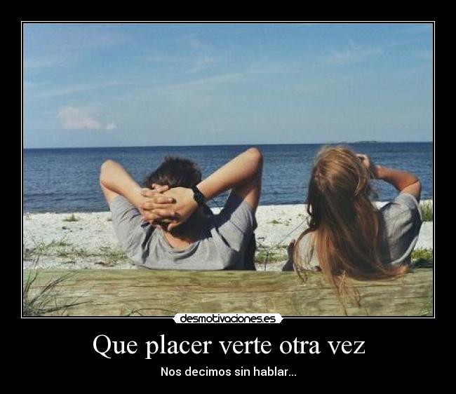 Que placer verte otra vez - Nos decimos sin hablar...