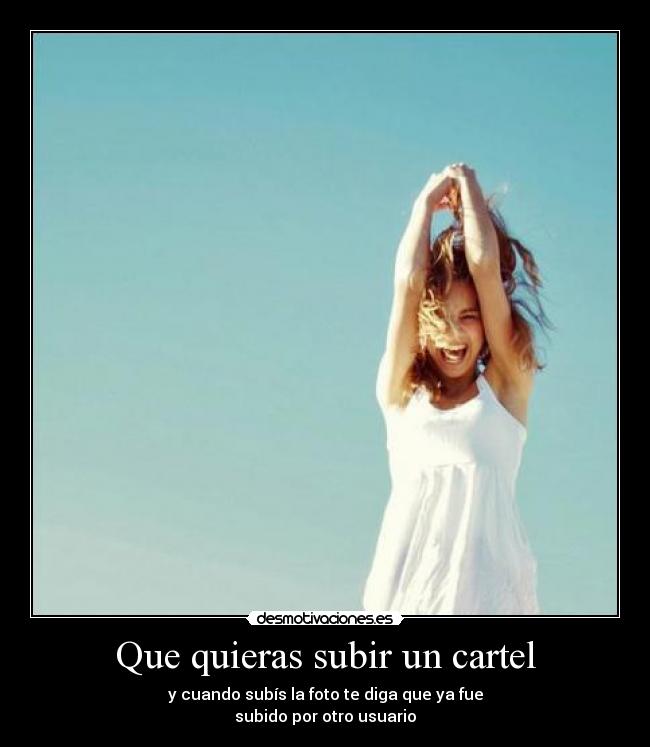 Que quieras subir un cartel -