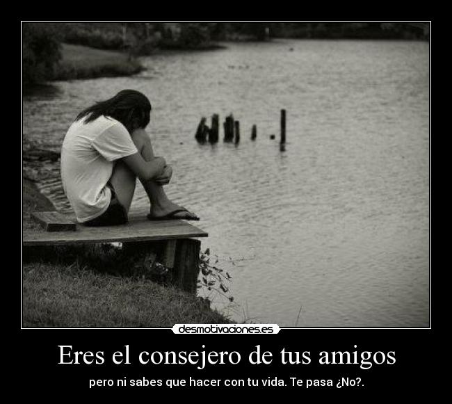 Eres el consejero de tus amigos -