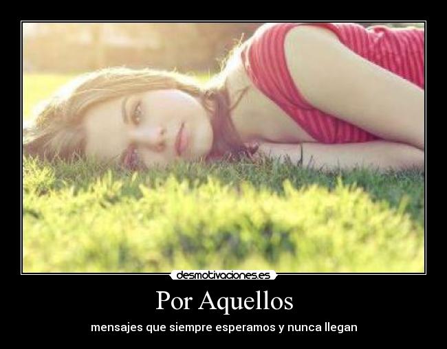 Por Aquellos - mensajes que siempre esperamos y nunca llegan