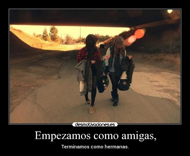 Empezamos como amigas, -