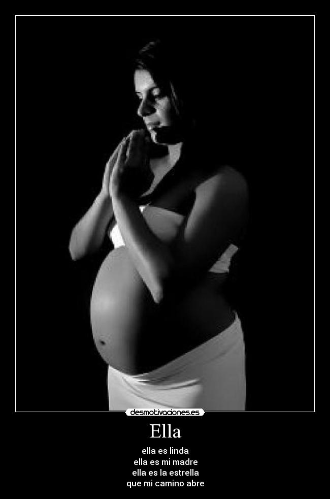 Ella - ella es linda
ella es mi madre
ella es la estrella
que mi camino abre