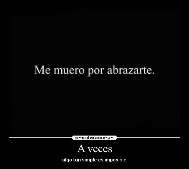 A veces - algo tan simple es imposible.