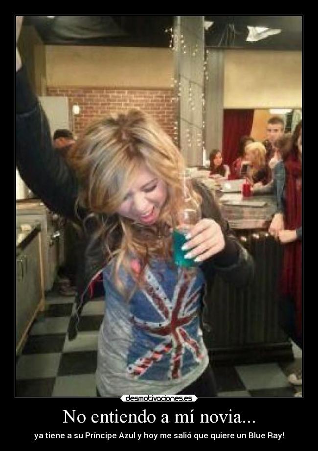 No entiendo a mí novia... - ya tiene a su Príncipe Azul y hoy me salió que quiere un Blue Ray!